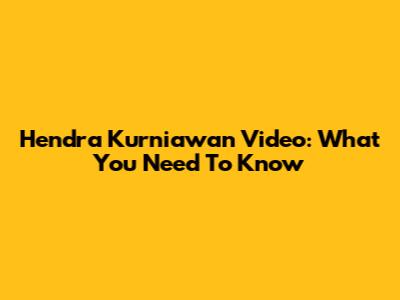 Hendra Kurniawan Video: What You Need To Know