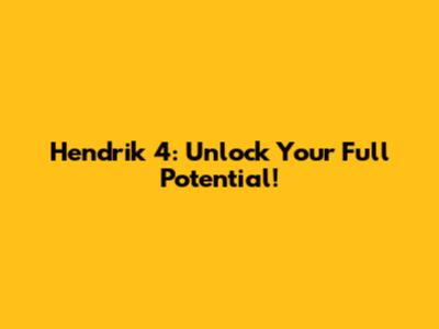 Hendrik 4: Unlock Your Full Potential!