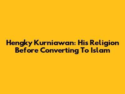 Hengky Kurniawan: His Religion Before Converting To Islam