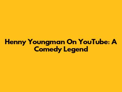 Henny Youngman On YouTube: A Comedy Legend