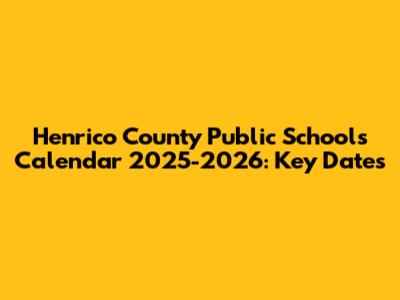 Henrico County Public Schools Calendar 2025-2026: Key Dates