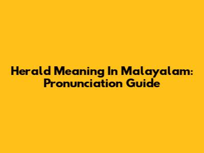 Herald Meaning In Malayalam: Pronunciation Guide