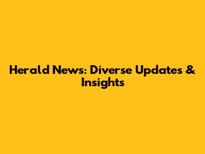 Herald News: Diverse Updates & Insights