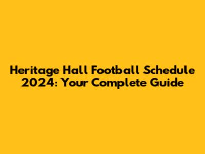 Heritage Hall Football Schedule 2024: Your Complete Guide