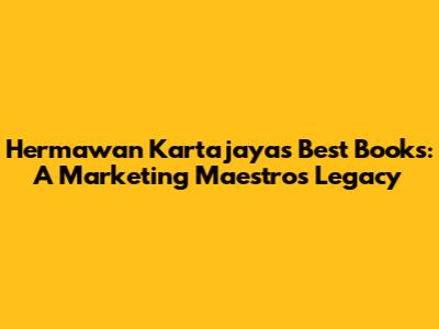 Hermawan Kartajaya's Best Books: A Marketing Maestro's Legacy
