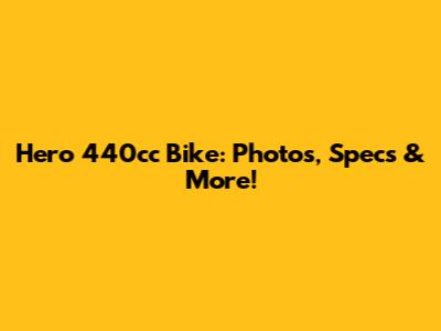 Hero 440cc Bike: Photos, Specs & More!