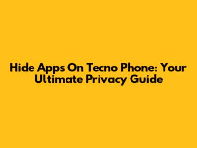 Hide Apps On Tecno Phone: Your Ultimate Privacy Guide