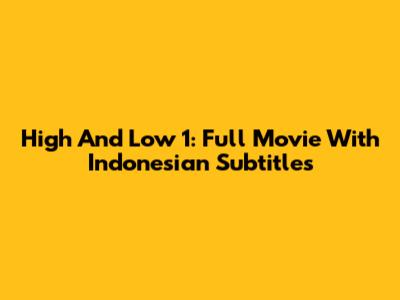 High And Low 1: Full Movie With Indonesian Subtitles