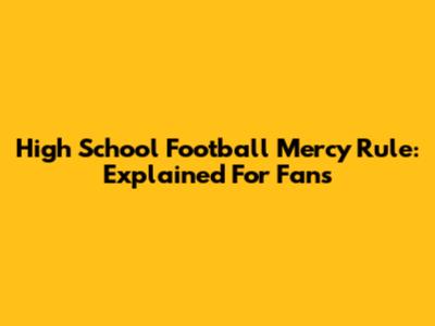 High School Football Mercy Rule: Explained For Fans