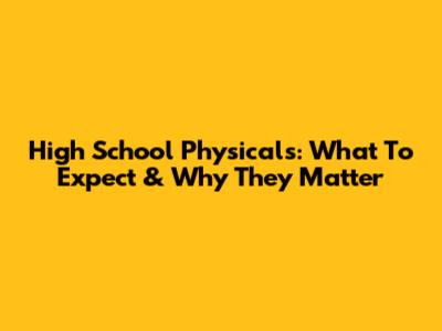 High School Physicals: What To Expect & Why They Matter