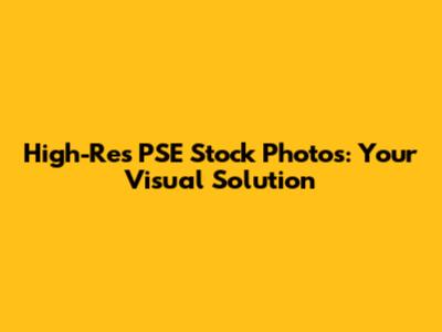 High-Res PSE Stock Photos: Your Visual Solution