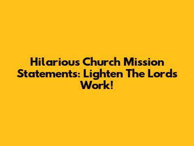 Hilarious Church Mission Statements: Lighten The Lord's Work!