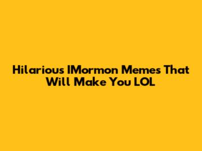 Hilarious IMormon Memes That Will Make You LOL