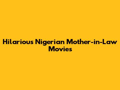 Hilarious Nigerian Mother-in-Law Movies