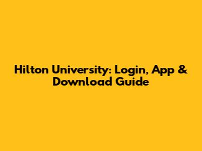 Hilton University: Login, App & Download Guide
