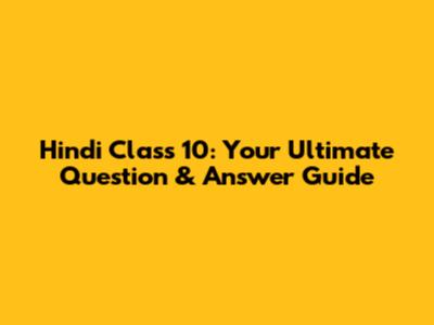 Hindi Class 10: Your Ultimate Question & Answer Guide
