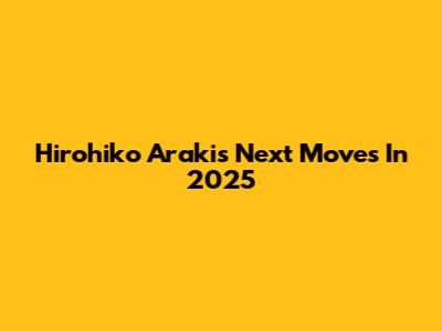 Hirohiko Araki's Next Moves In 2025