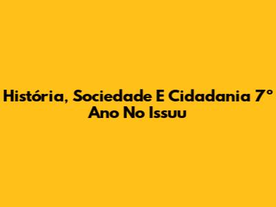História, Sociedade E Cidadania 7º Ano No Issuu