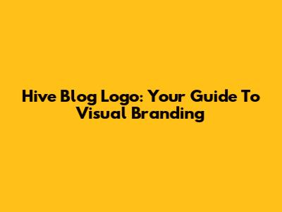 Hive Blog Logo: Your Guide To Visual Branding