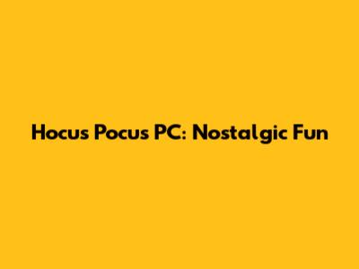 Hocus Pocus PC: Nostalgic Fun