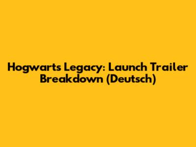 Hogwarts Legacy: Launch Trailer Breakdown (Deutsch)