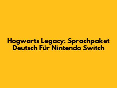 Hogwarts Legacy: Sprachpaket Deutsch Für Nintendo Switch