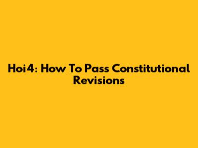 Hoi4: How To Pass Constitutional Revisions