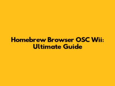 Homebrew Browser OSC Wii: Ultimate Guide