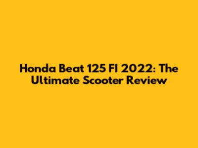 Honda Beat 125 FI 2022: The Ultimate Scooter Review
