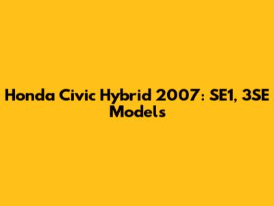 Honda Civic Hybrid 2007: SE1, 3SE Models
