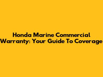 Honda Marine Commercial Warranty: Your Guide To Coverage