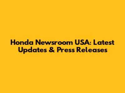 Honda Newsroom USA: Latest Updates & Press Releases