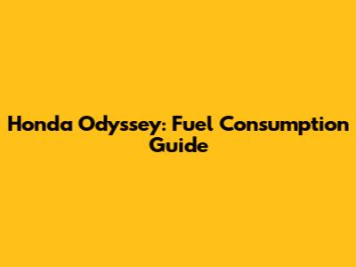 Honda Odyssey: Fuel Consumption Guide