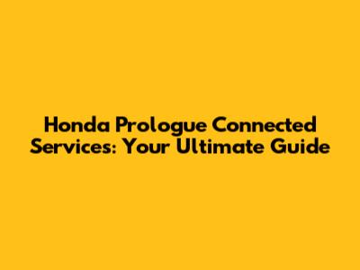 Honda Prologue Connected Services: Your Ultimate Guide