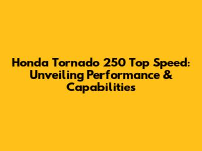 Honda Tornado 250 Top Speed: Unveiling Performance & Capabilities