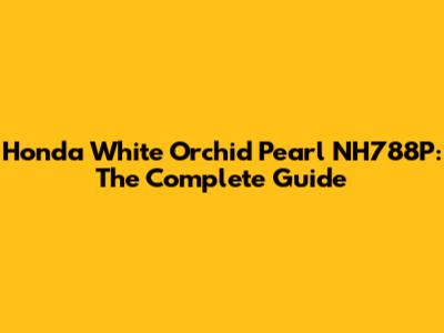 Honda White Orchid Pearl NH788P: The Complete Guide