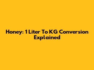 Honey: 1 Liter To KG Conversion Explained