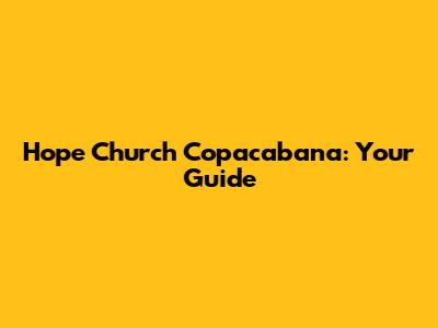 Hope Church Copacabana: Your Guide
