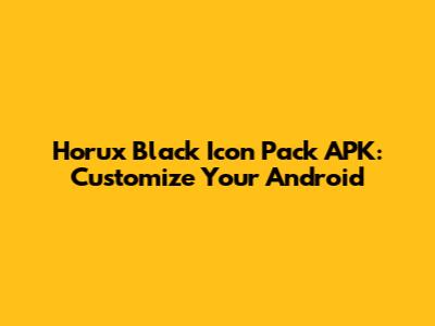 Horux Black Icon Pack APK: Customize Your Android