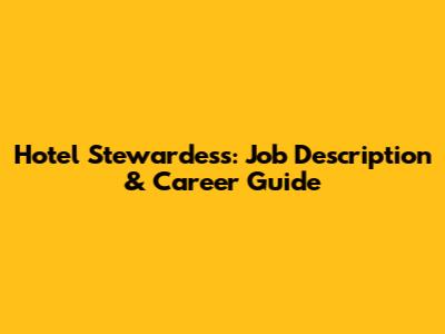 Hotel Stewardess: Job Description & Career Guide