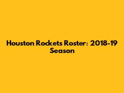Houston Rockets Roster: 2018-19 Season
