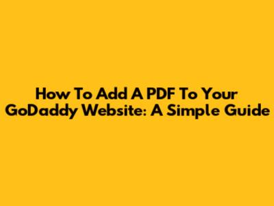 How To Add A PDF To Your GoDaddy Website: A Simple Guide