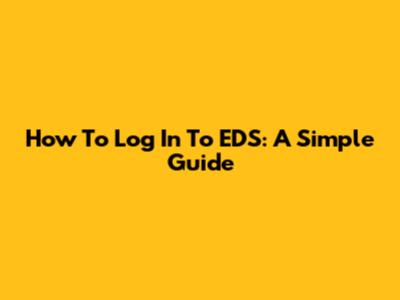 How To Log In To EDS: A Simple Guide