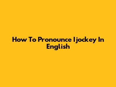 How To Pronounce Ijockey In English