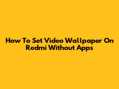 How To Set Video Wallpaper On Redmi Without Apps