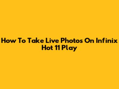How To Take Live Photos On Infinix Hot 11 Play