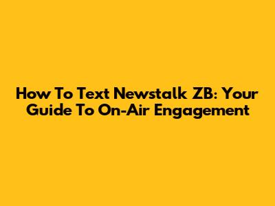 How To Text Newstalk ZB: Your Guide To On-Air Engagement