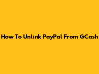 How To Unlink PayPal From GCash