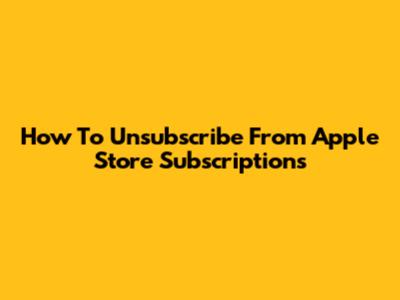 How To Unsubscribe From Apple Store Subscriptions