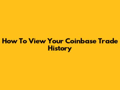 How To View Your Coinbase Trade History